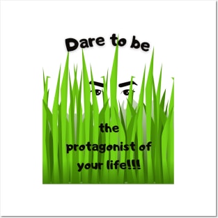 Dare to be the protagonist of your life Posters and Art